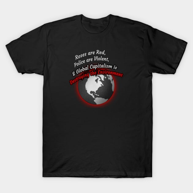Roses are Red, Abolish Global Capitalism T-Shirt by VernenInk